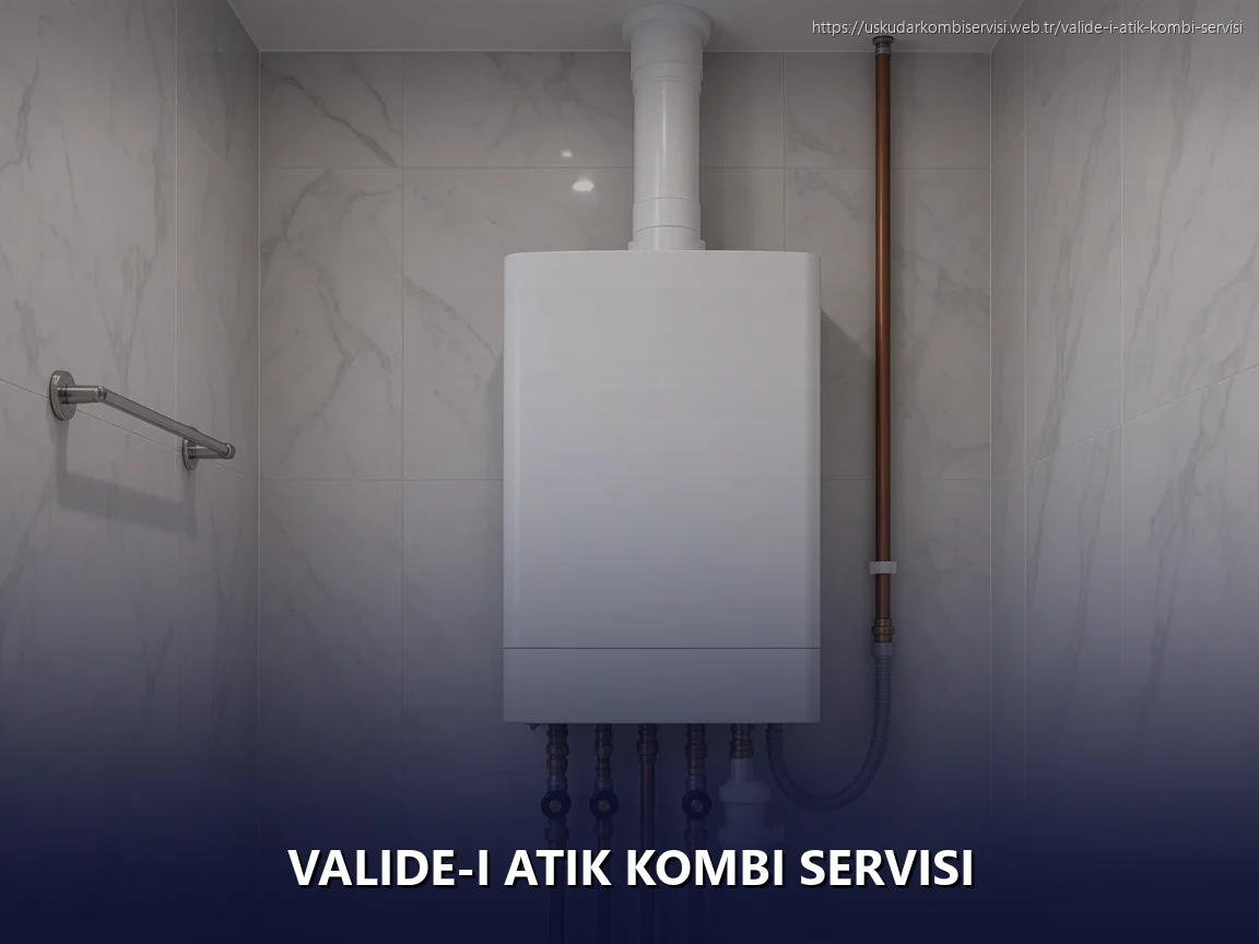 Valide-I Atik Kombi Servisi